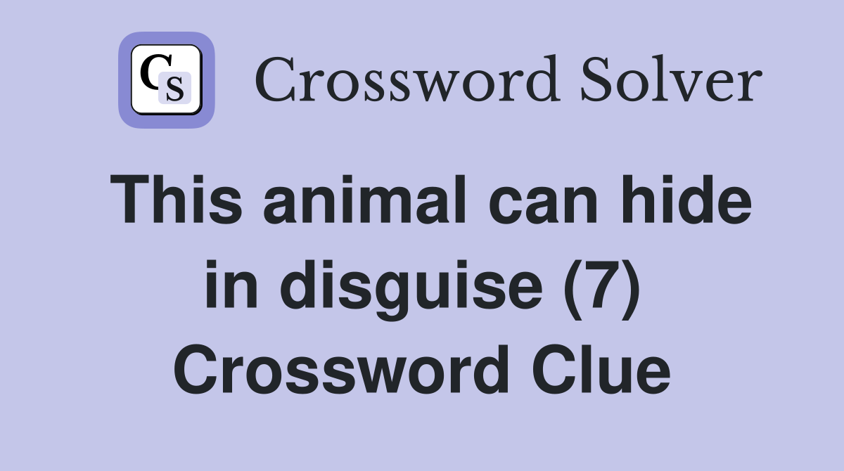 This animal can hide in disguise (7) Crossword Clue
