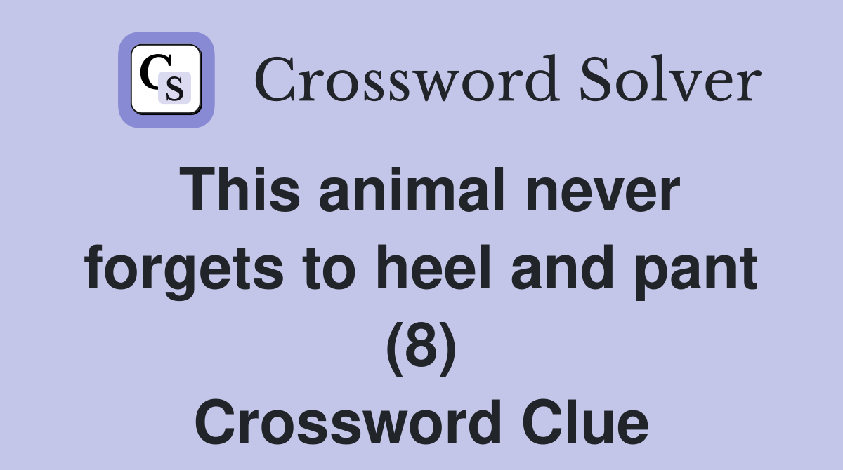 This animal never forgets to heel and pant (8) Crossword Clue