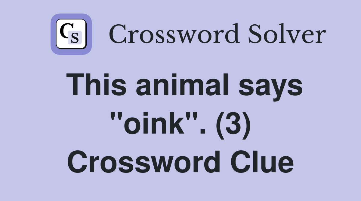 This animal says "oink". (3) Crossword Clue