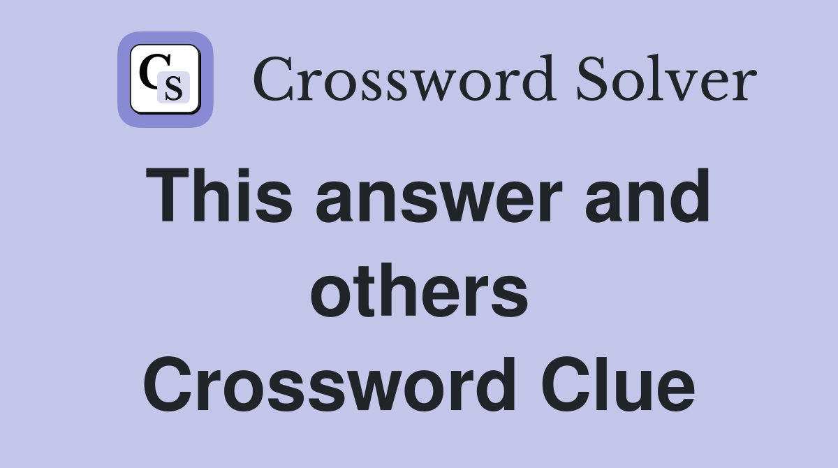This answer and others Crossword Clue