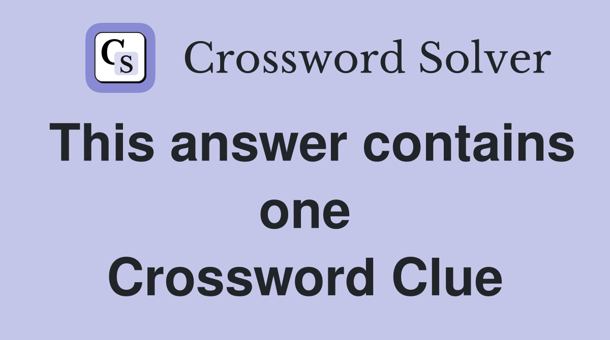 This answer contains one Crossword Clue