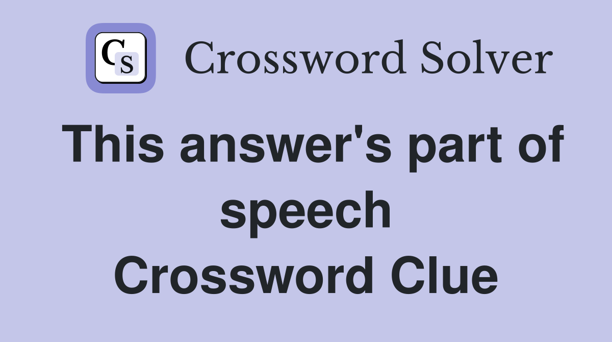This answer's part of speech Crossword Clue