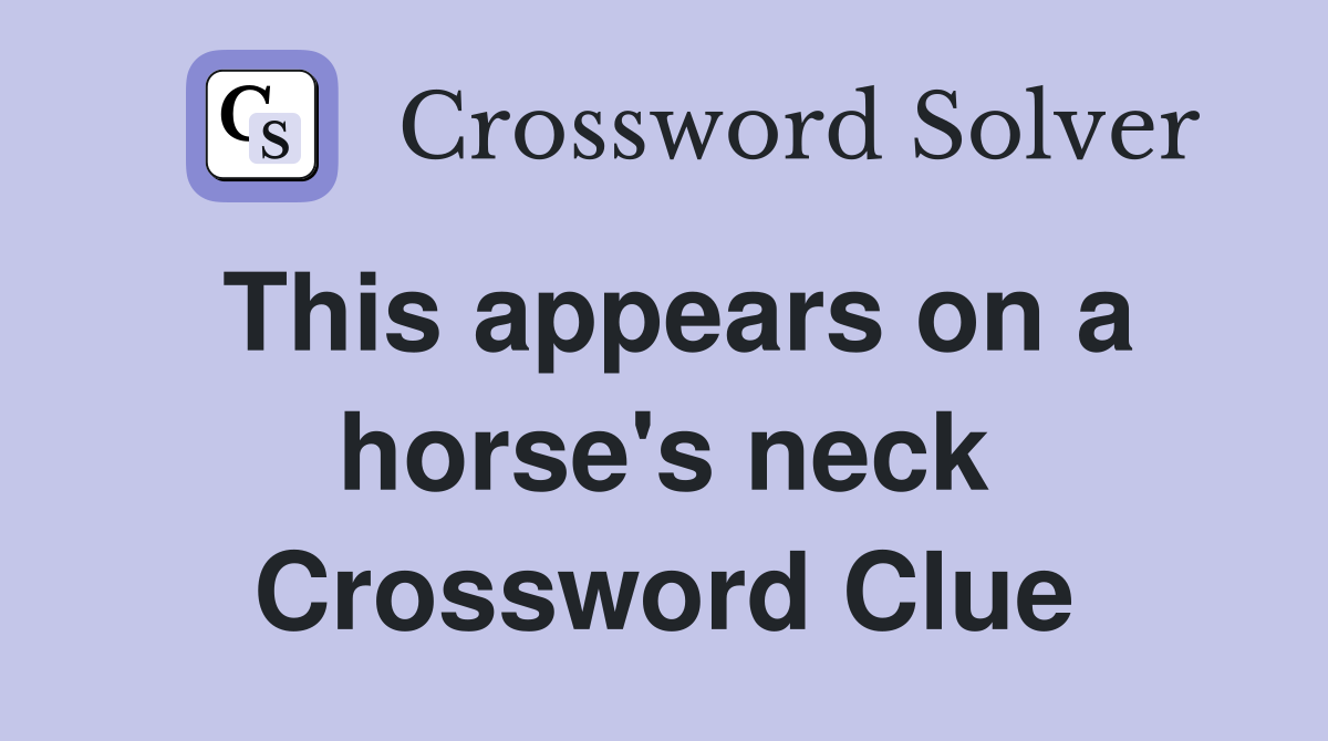This appears on a horse's neck Crossword Clue