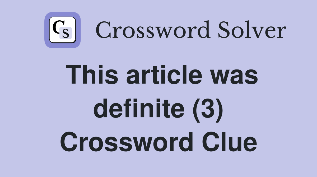 This article was definite (3) Crossword Clue