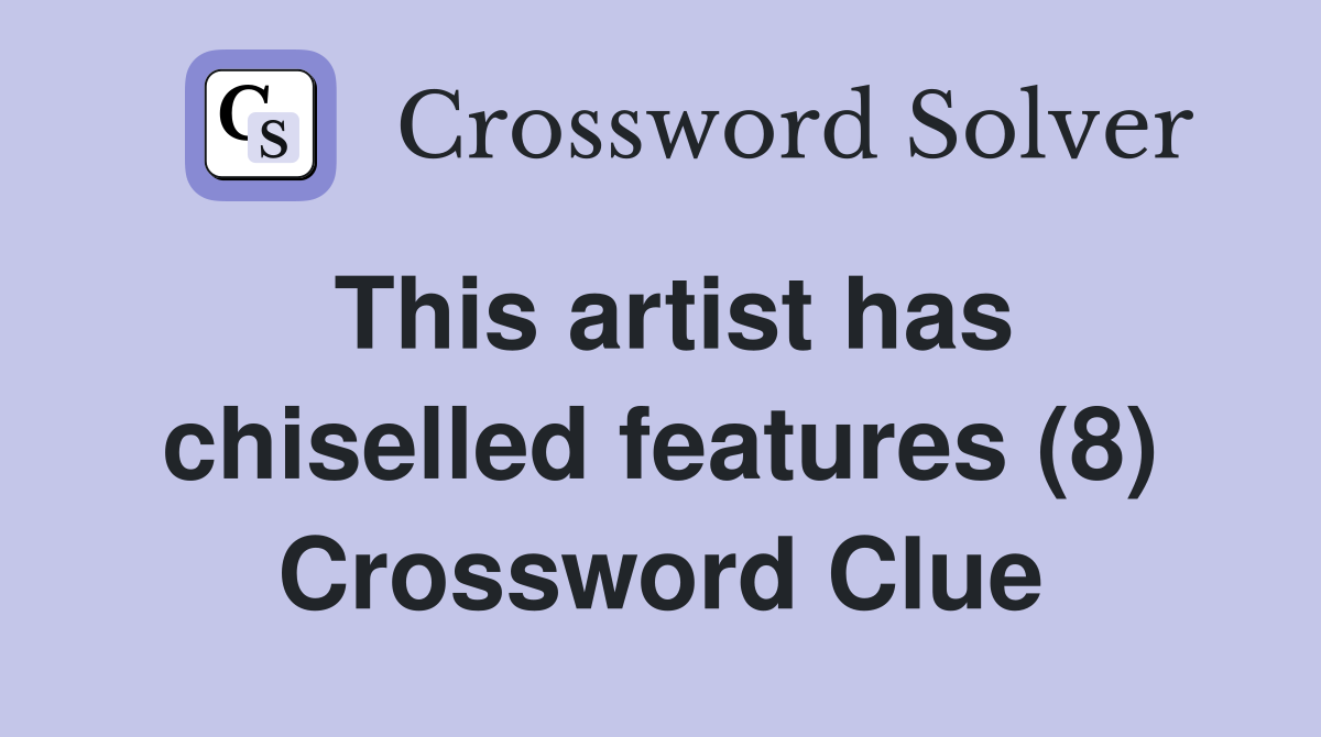 This artist has chiselled features (8) Crossword Clue