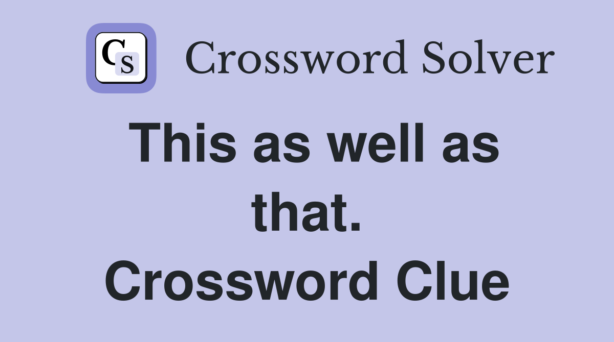 This as well as that. Crossword Clue
