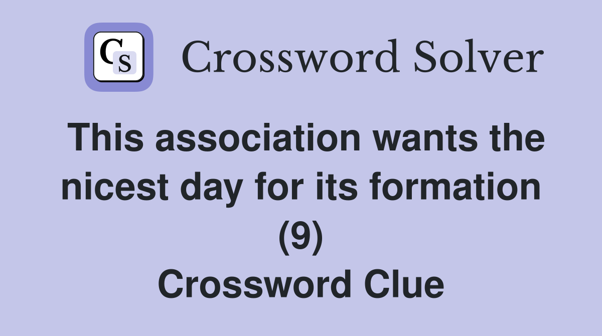 This association wants the nicest day for its formation (9) Crossword Clue