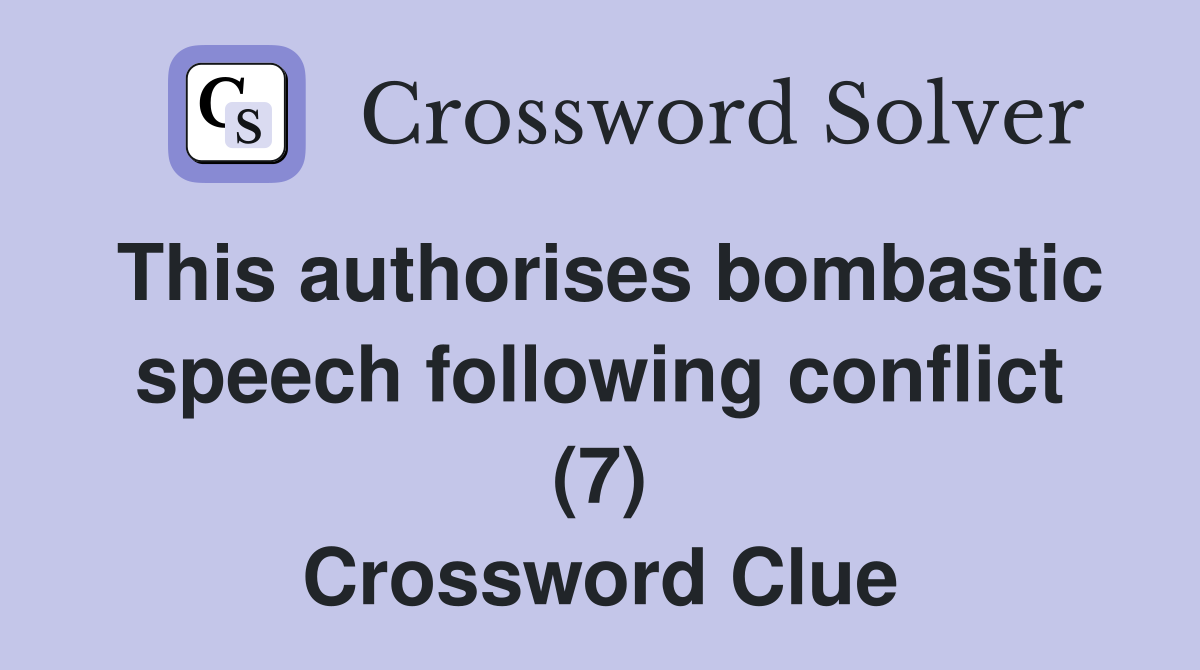 This authorises bombastic speech following conflict (7) Crossword Clue