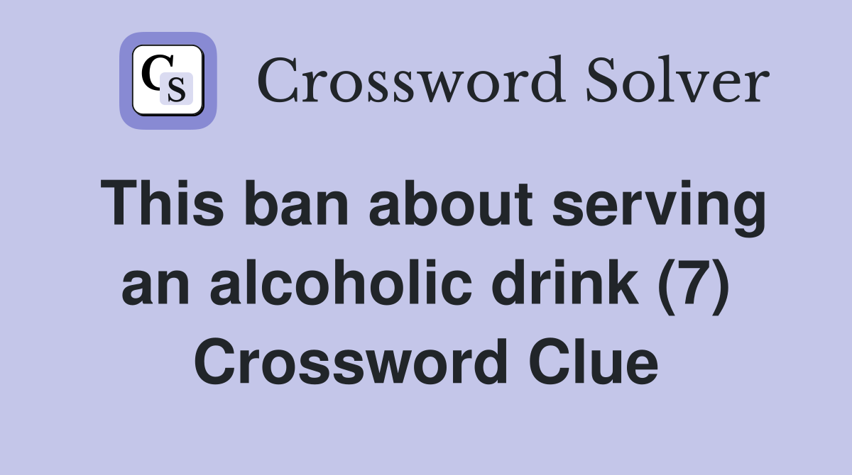 This ban about serving an alcoholic drink (7) Crossword Clue