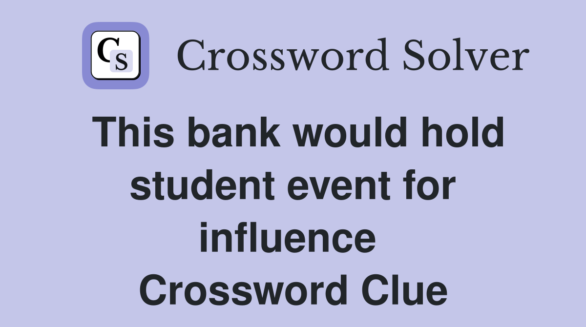 This bank would hold student event for influence  Crossword Clue