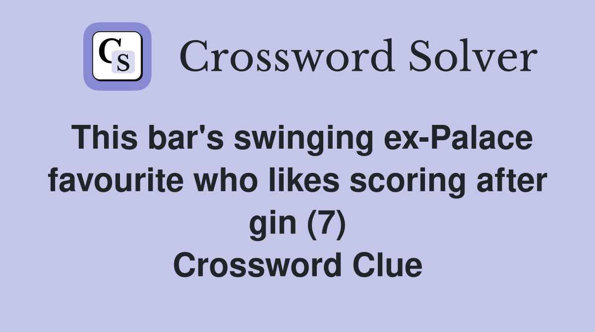 This bar's swinging ex-Palace favourite who likes scoring after gin (7) Crossword Clue