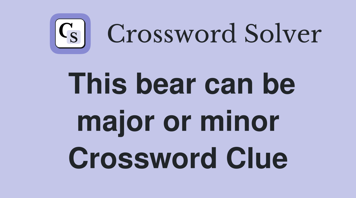 This bear can be major or minor Crossword Clue