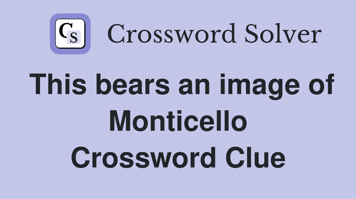 This bears an image of Monticello Crossword Clue