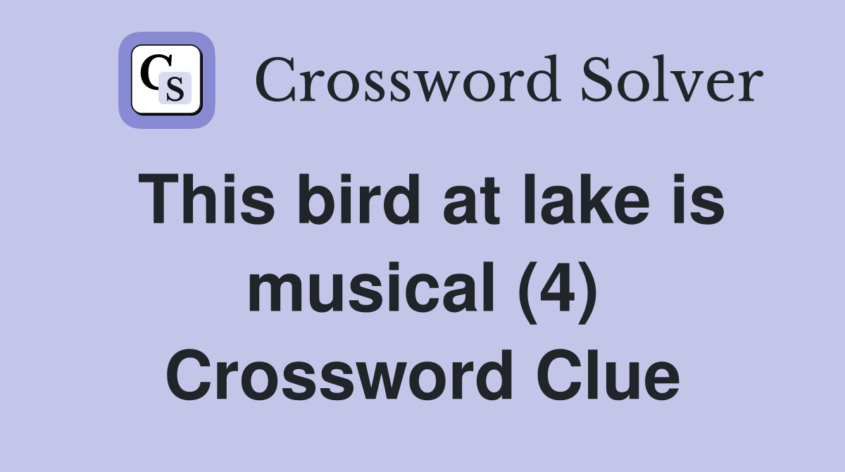 This bird at lake is musical (4) Crossword Clue
