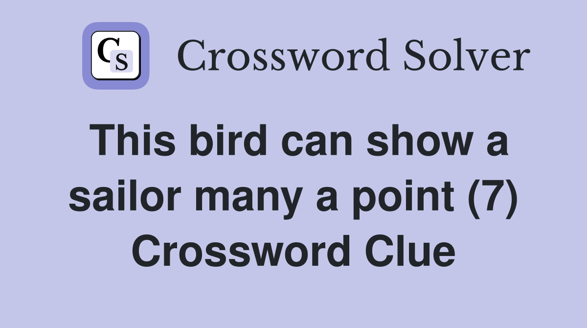 This bird can show a sailor many a point (7) Crossword Clue