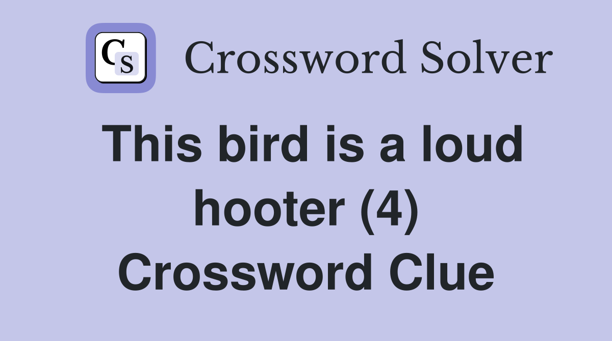 This bird is a loud hooter (4) Crossword Clue
