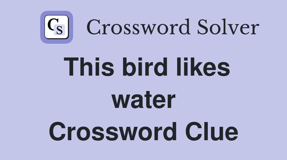 This bird likes water Crossword Clue