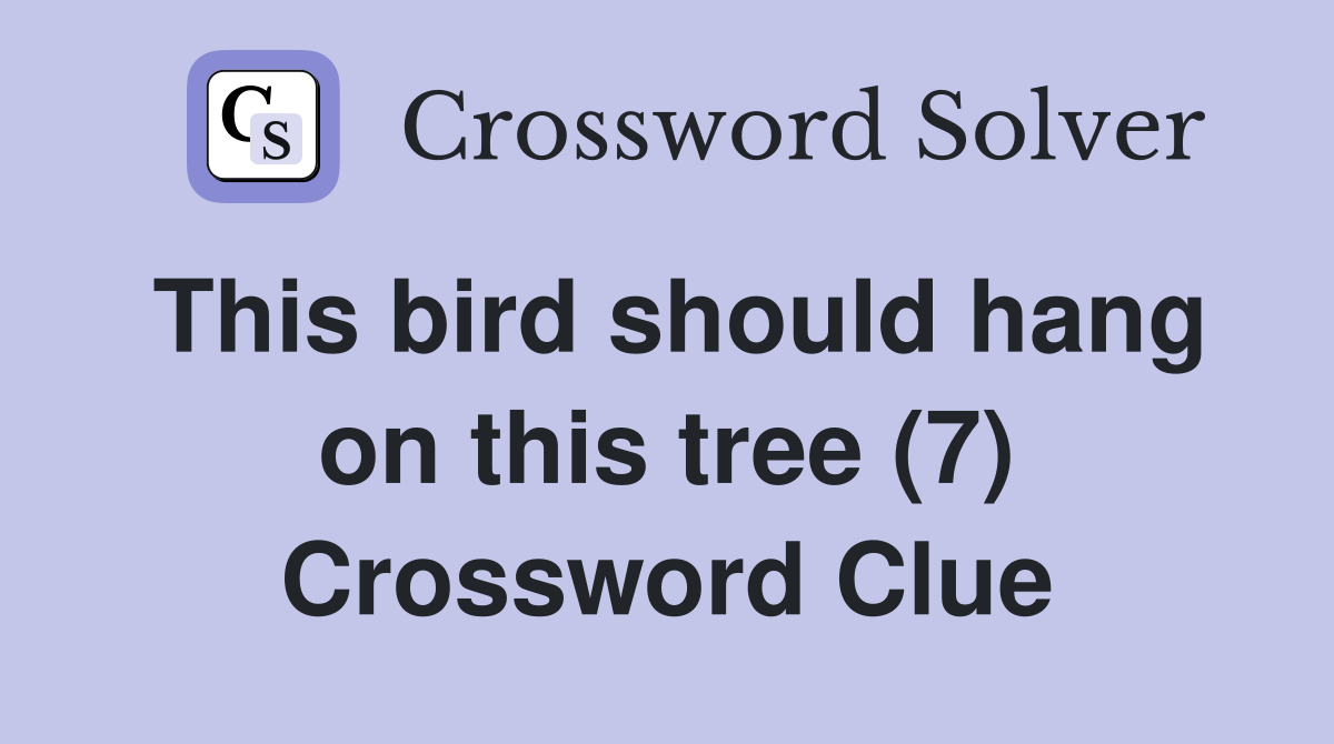 This bird should hang on this tree (7) Crossword Clue