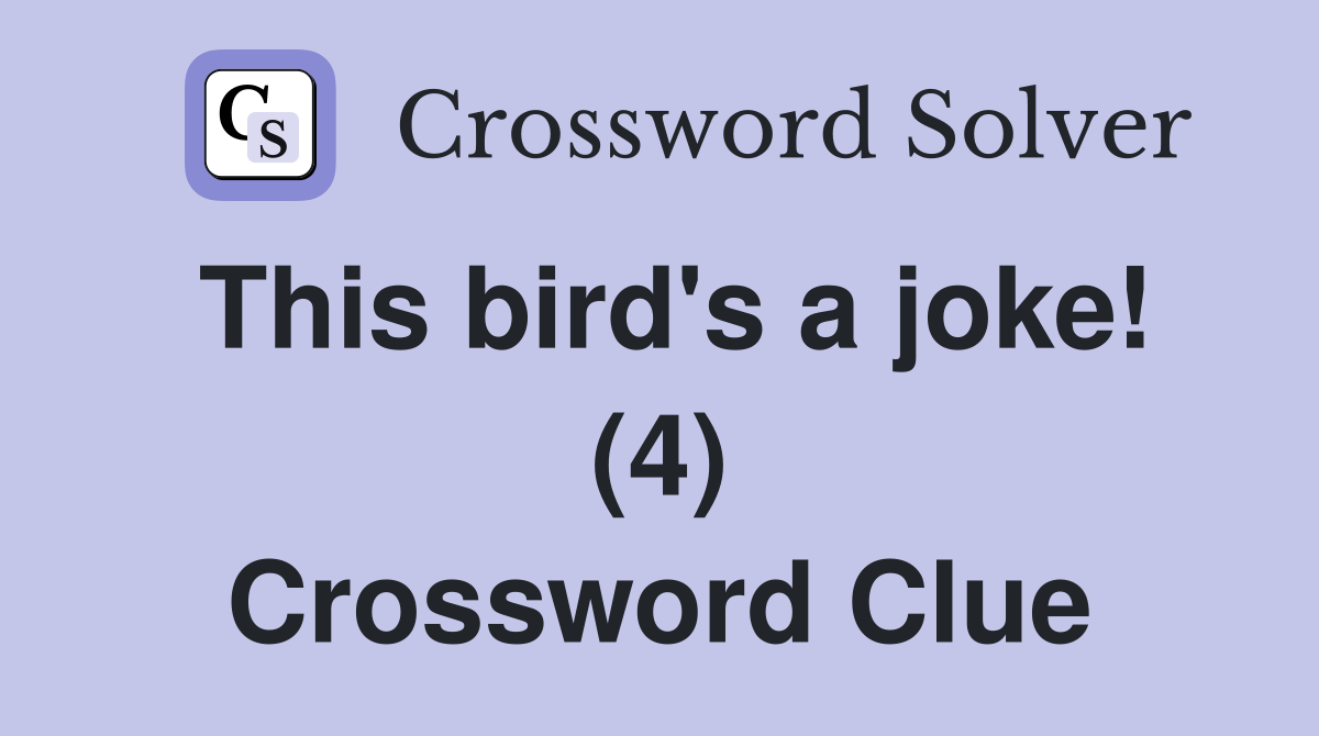 This bird's a joke! (4) Crossword Clue