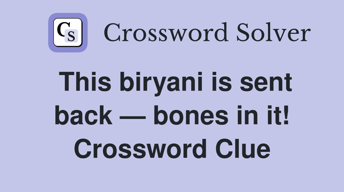 This biryani is sent back — bones in it! Crossword Clue