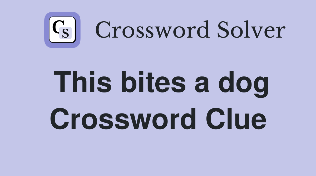 This bites a dog Crossword Clue