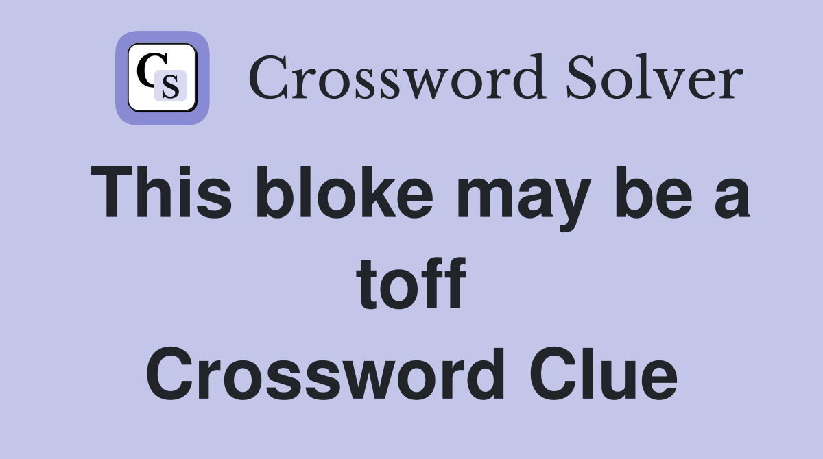 This bloke may be a toff Crossword Clue
