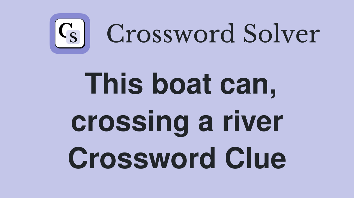 This boat can, crossing a river Crossword Clue
