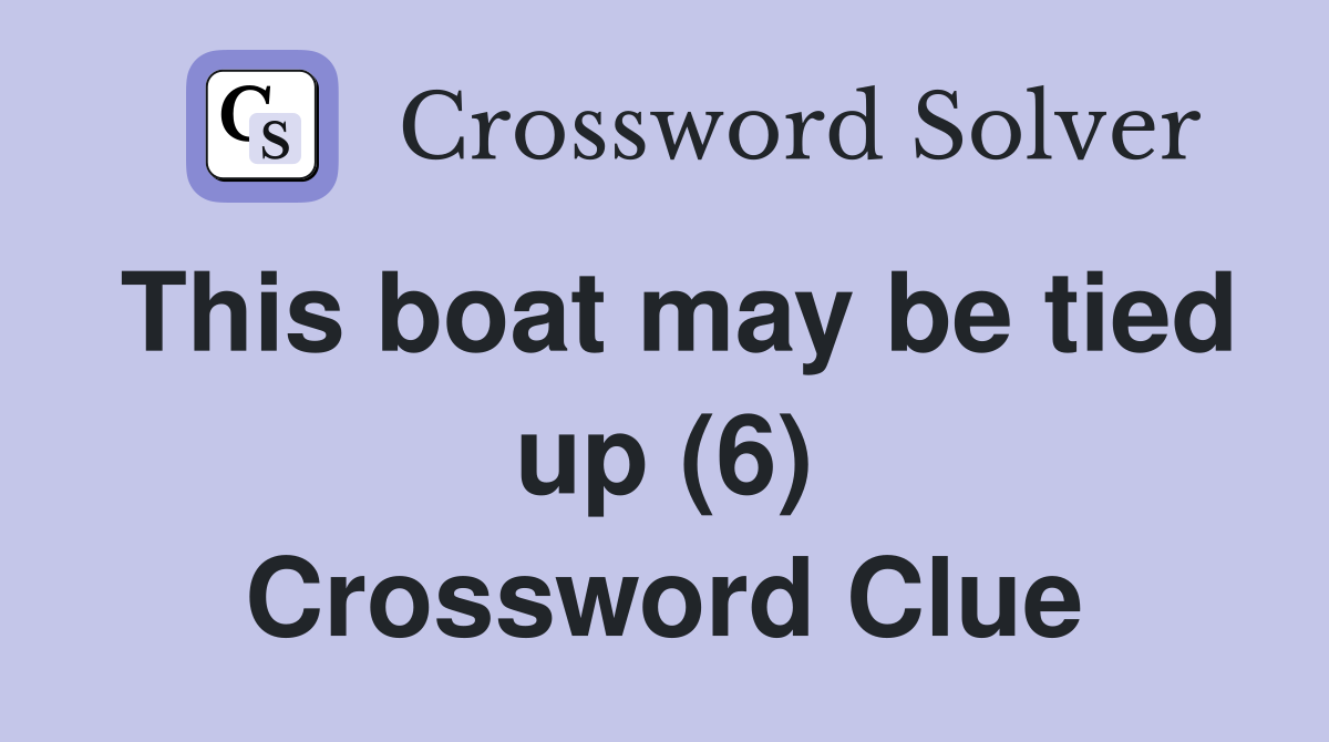 This boat may be tied up (6) Crossword Clue