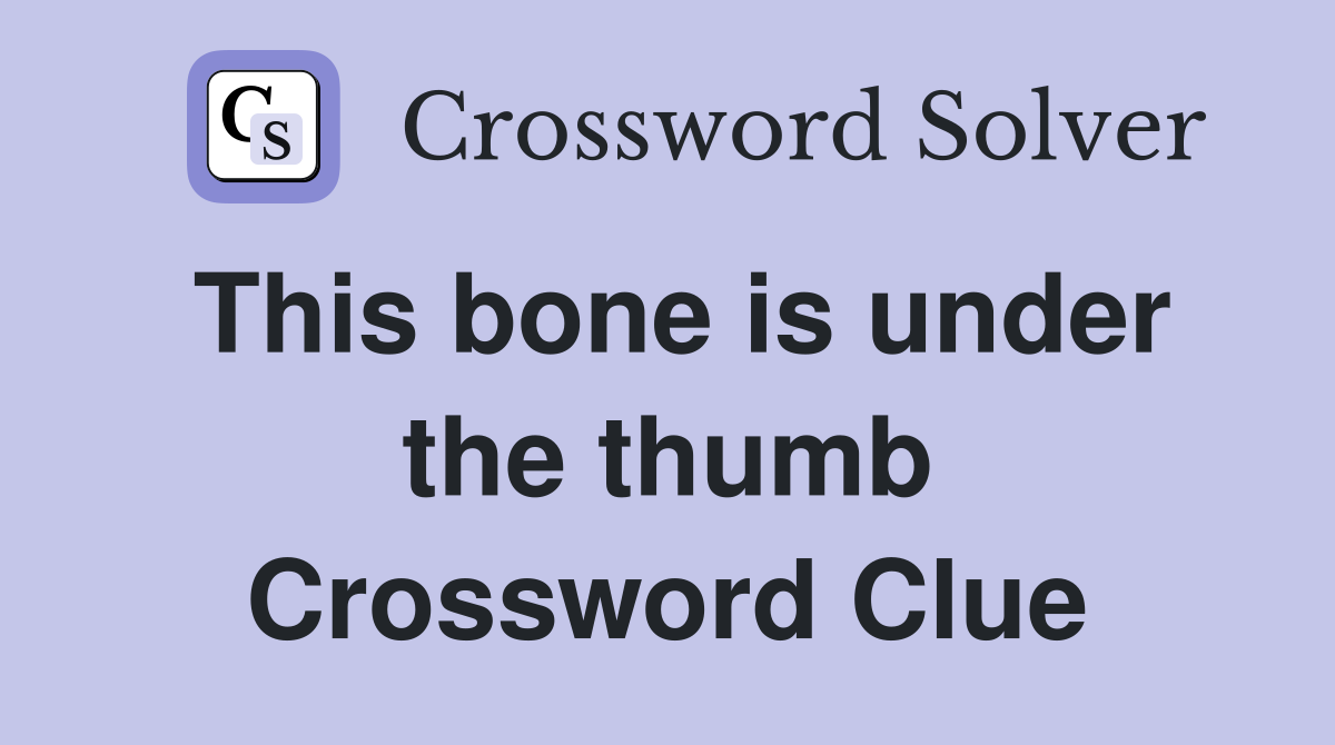 This bone is under the thumb Crossword Clue