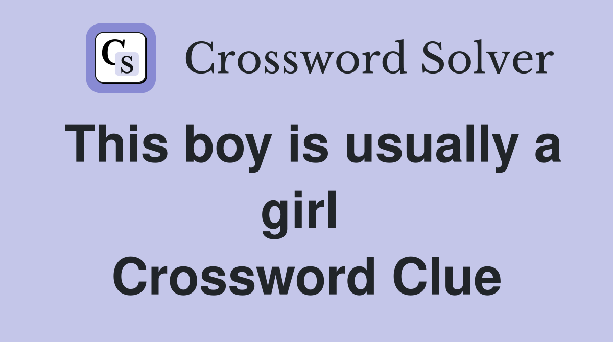 This boy is usually a girl  Crossword Clue