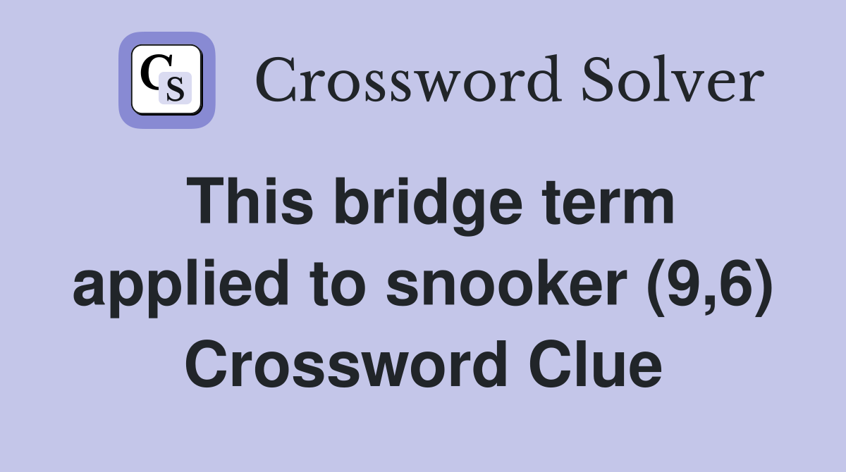This bridge term applied to snooker (9,6) Crossword Clue