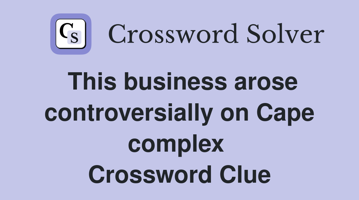 This business arose controversially on Cape complex  Crossword Clue