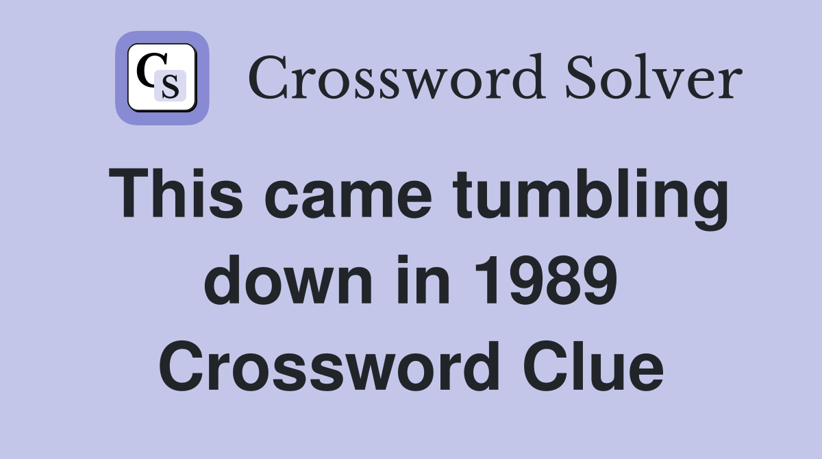 This came tumbling down in 1989 Crossword Clue