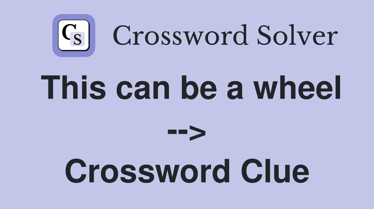 This can be a wheel --> Crossword Clue