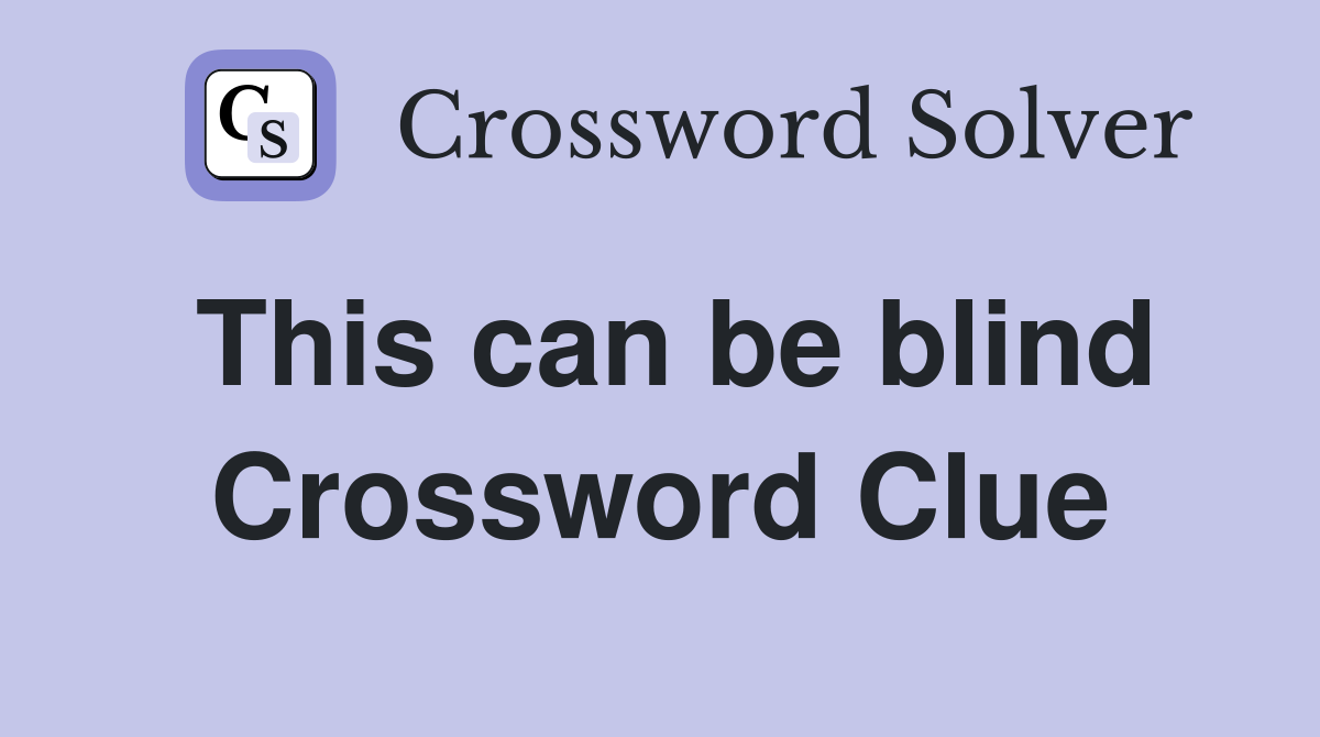 This can be blind Crossword Clue