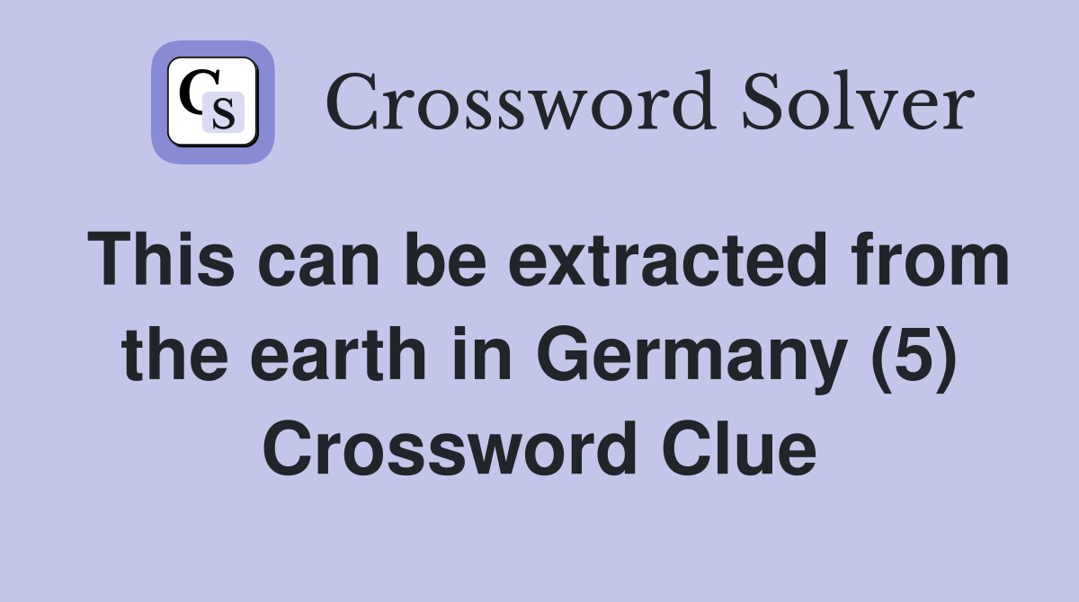 This can be extracted from the earth in Germany (5) Crossword Clue
