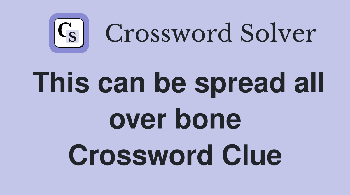 This can be spread all over bone Crossword Clue