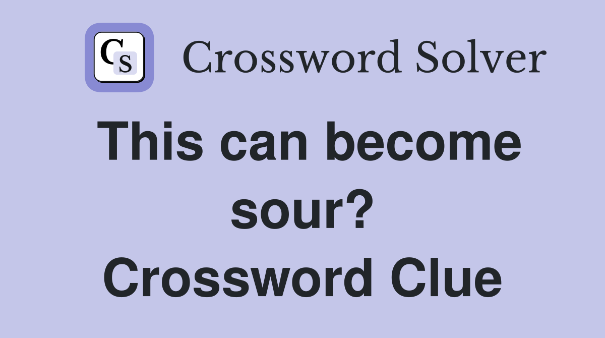 This can become sour? Crossword Clue