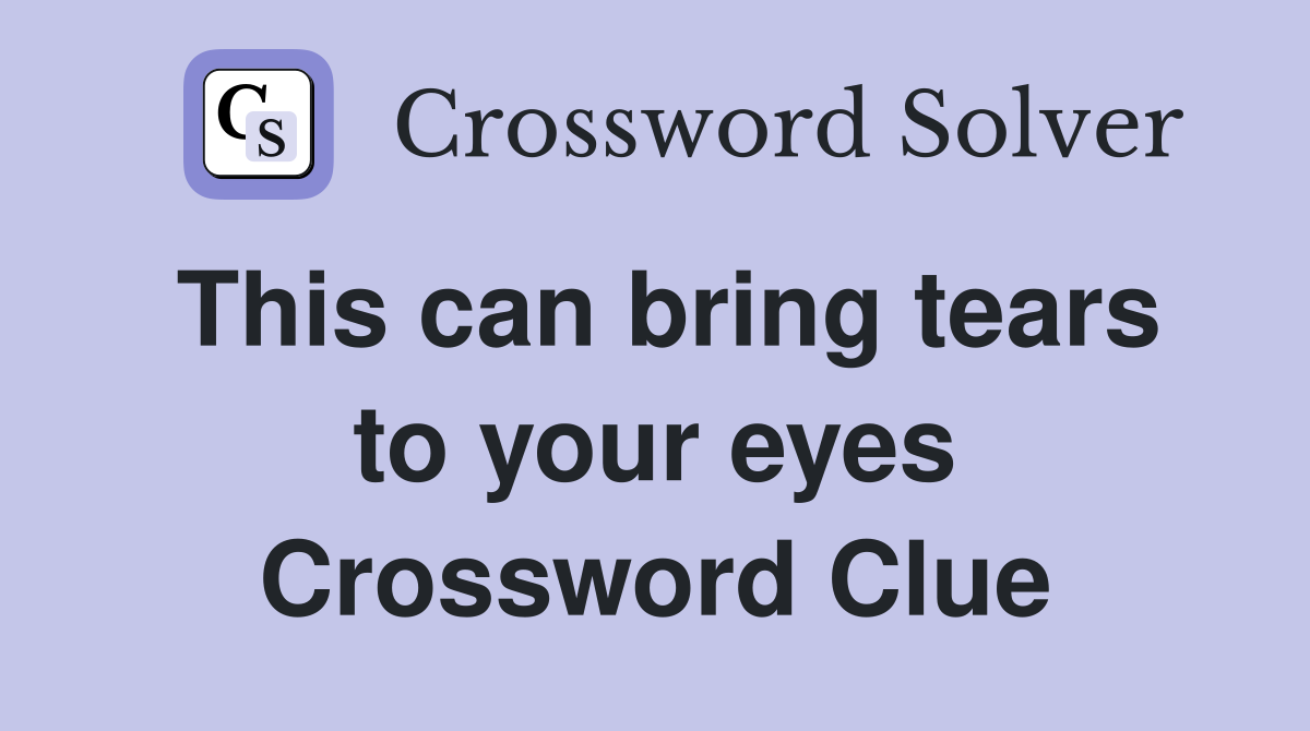 This can bring tears to your eyes Crossword Clue