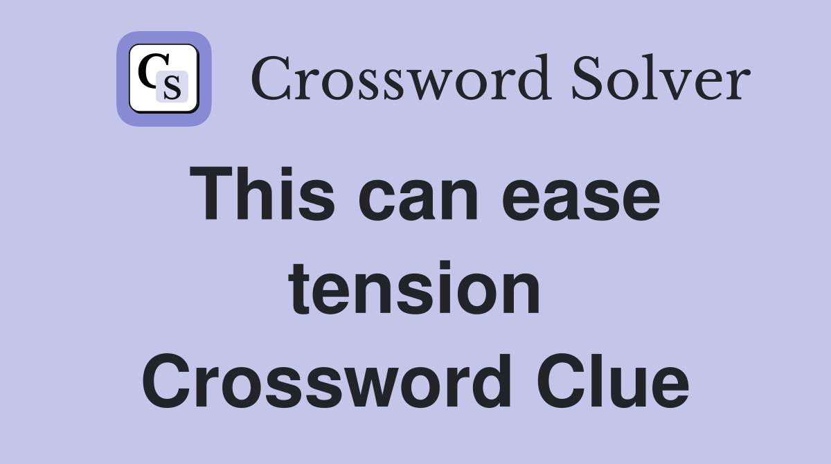 This can ease tension Crossword Clue