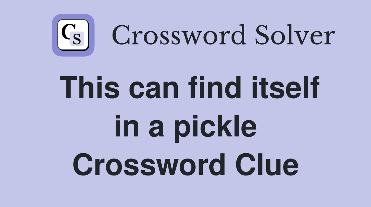 This can find itself in a pickle Crossword Clue