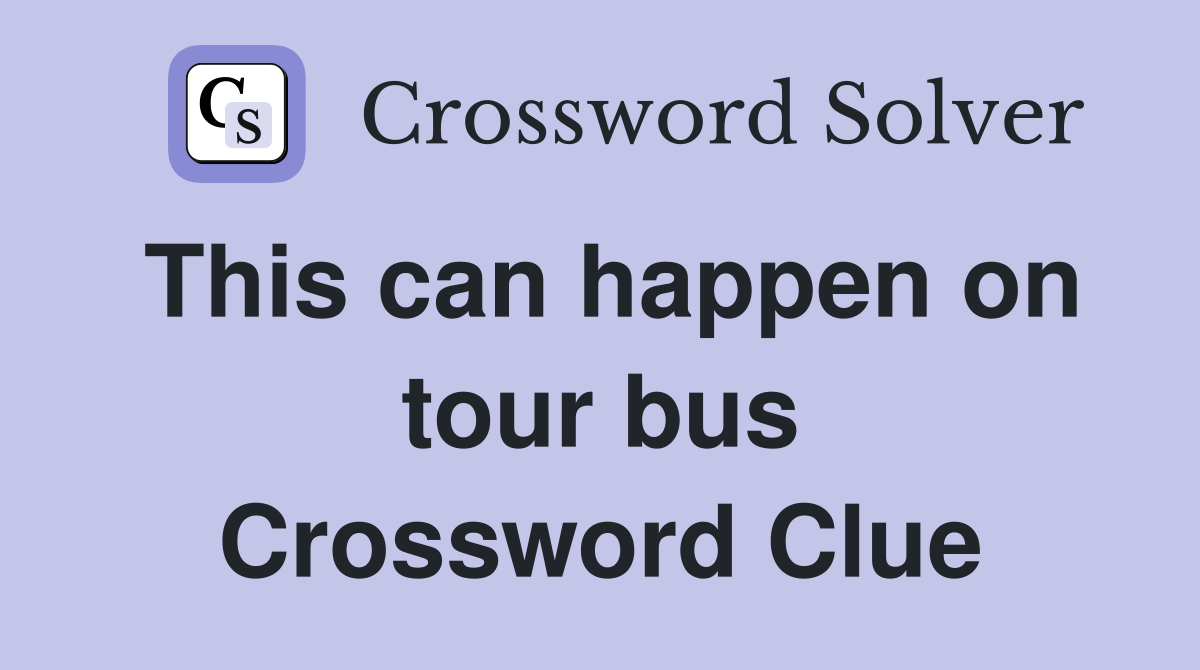 This can happen on tour bus Crossword Clue