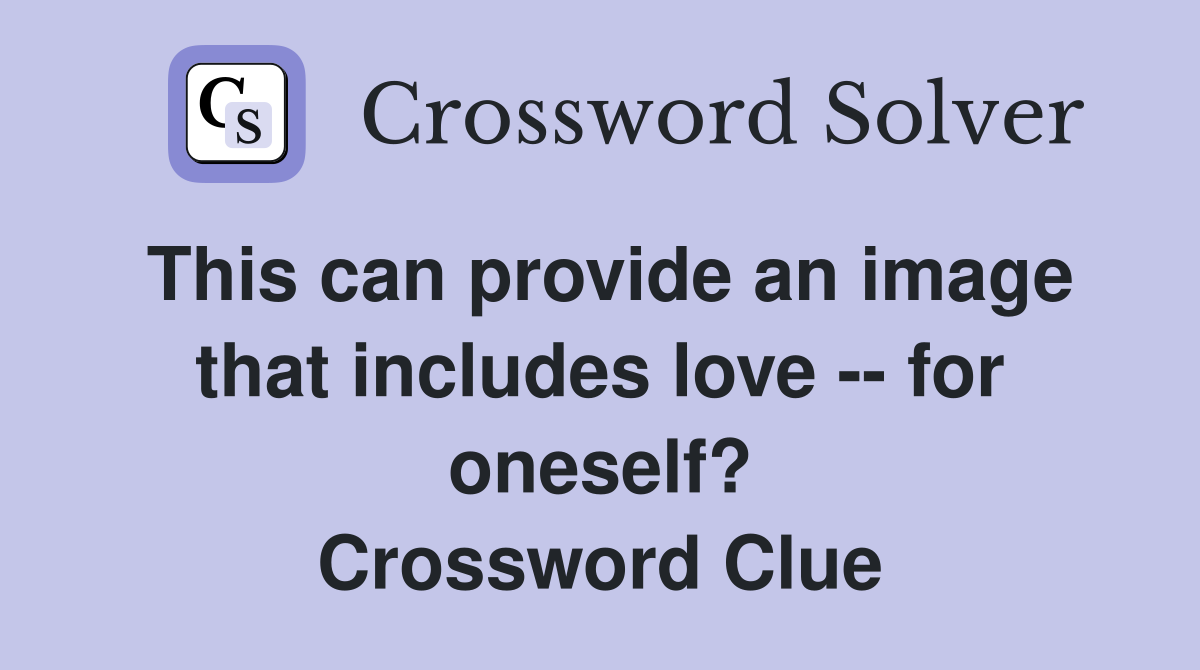This can provide an image that includes love -- for oneself? Crossword Clue
