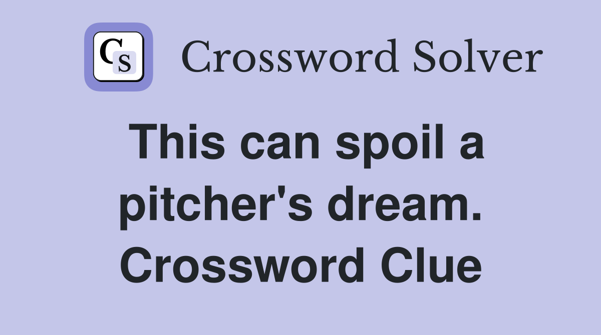 This can spoil a pitcher's dream. Crossword Clue