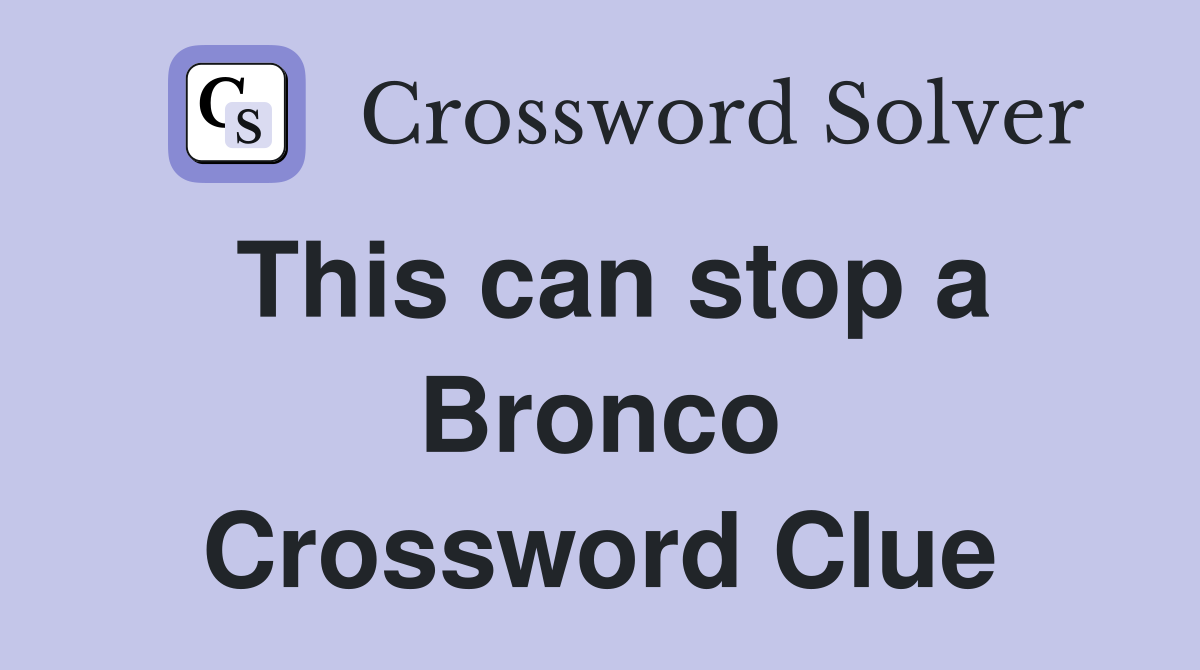 This can stop a Bronco Crossword Clue