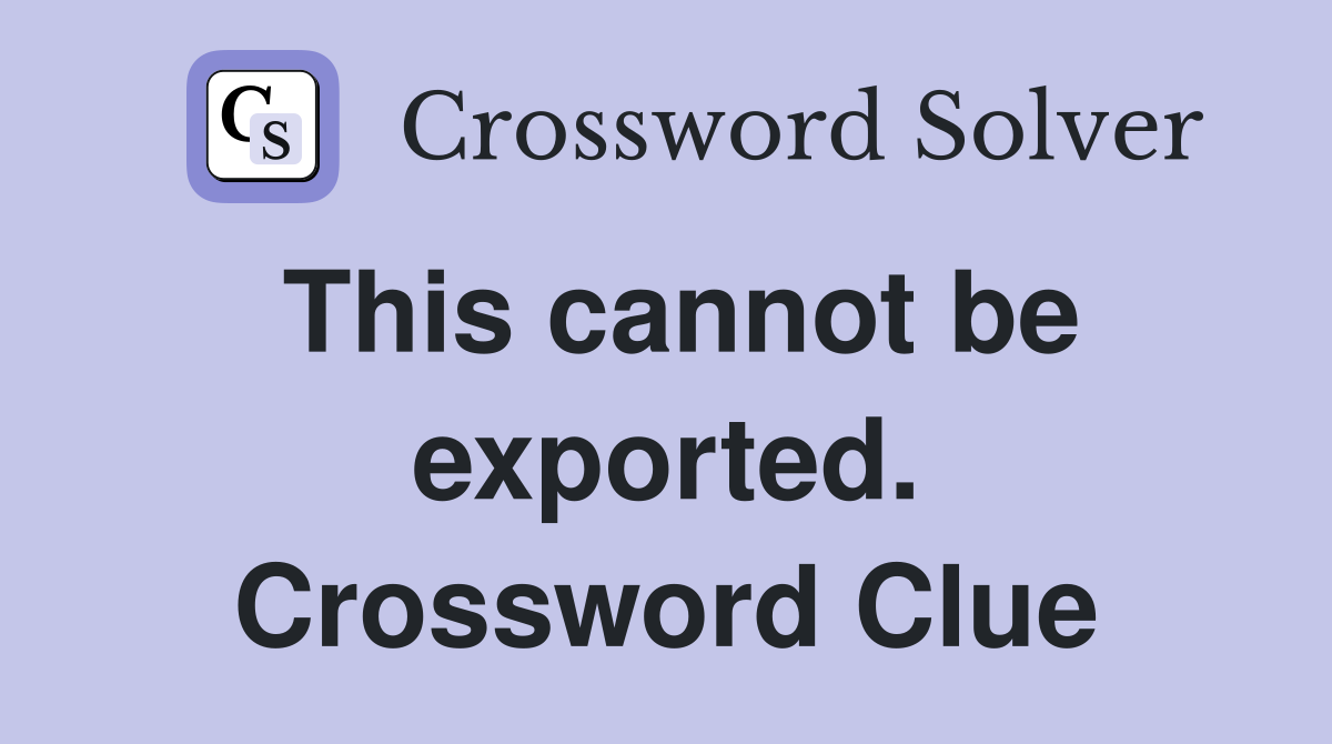 This cannot be exported. Crossword Clue