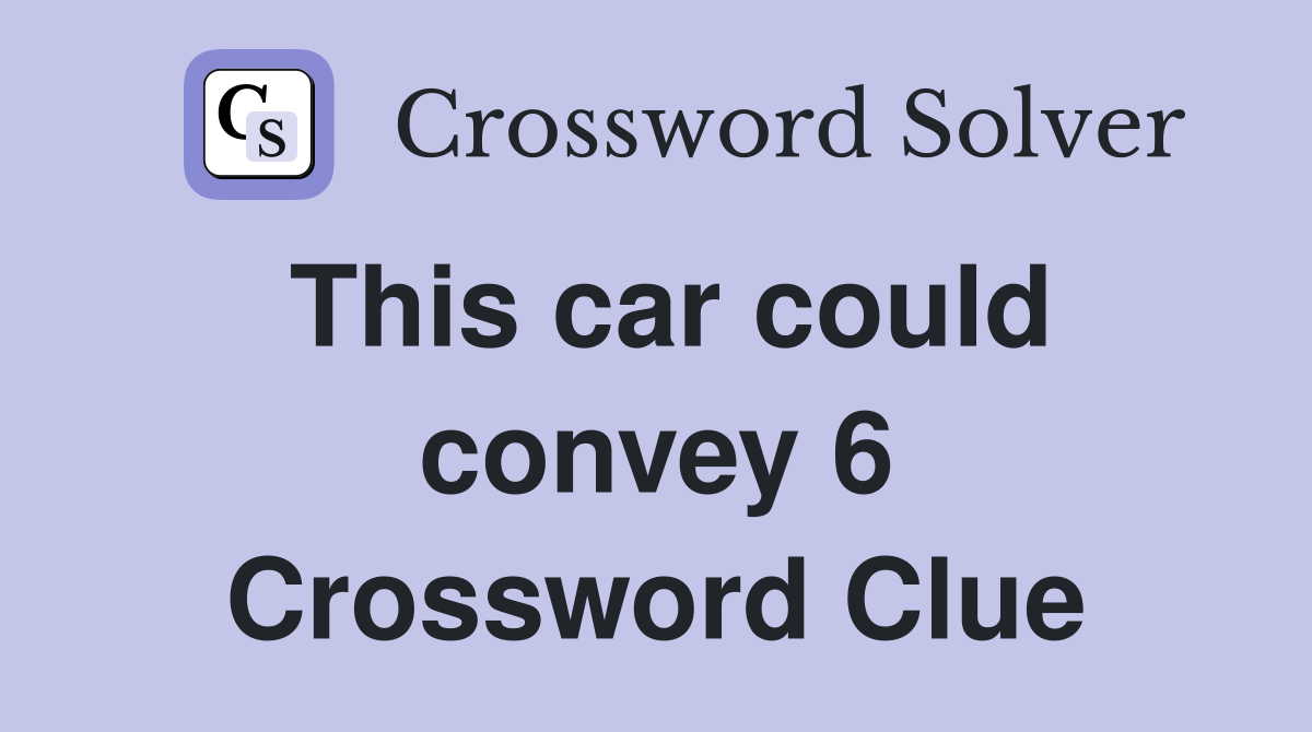 This car could convey 6 Crossword Clue