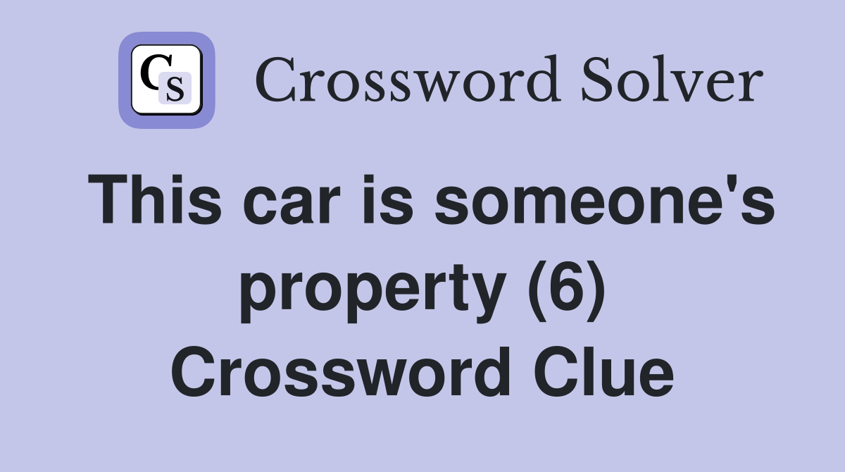 This car is someone's property (6) Crossword Clue
