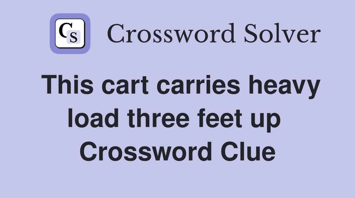 This cart carries heavy load three feet up  Crossword Clue
