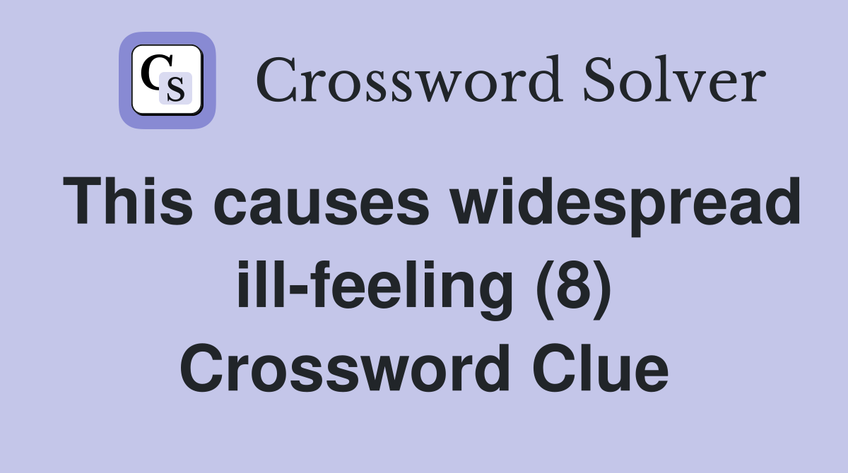 This causes widespread ill-feeling (8) Crossword Clue